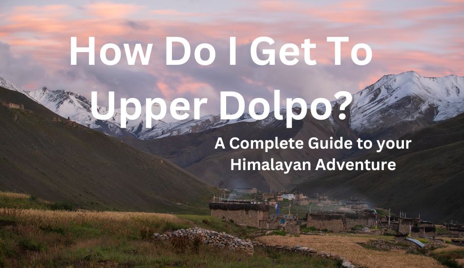 how-do-i-get-to-upper-dolpo 